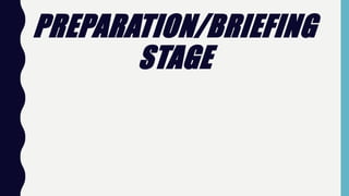 PREPARATION/BRIEFING
STAGE
 
