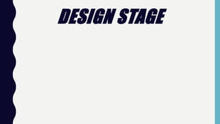 DESIGN STAGE
 