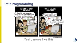 Pair Programming
Yeah, more like this
 