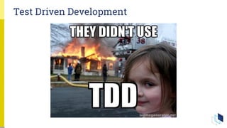 Test Driven Development
 
