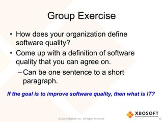 Group Exercise
•  How does your organization define
software quality?
•  Come up with a definition of software
quality tha...