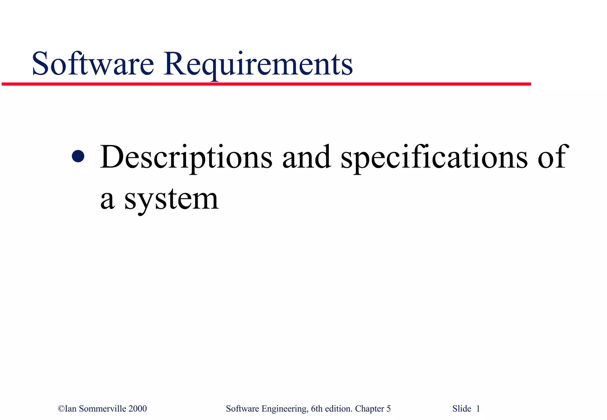Software Requirements Descriptions and specifications of a system  