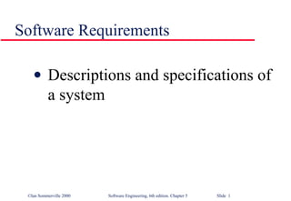 Software Requirements Descriptions and specifications of a system  