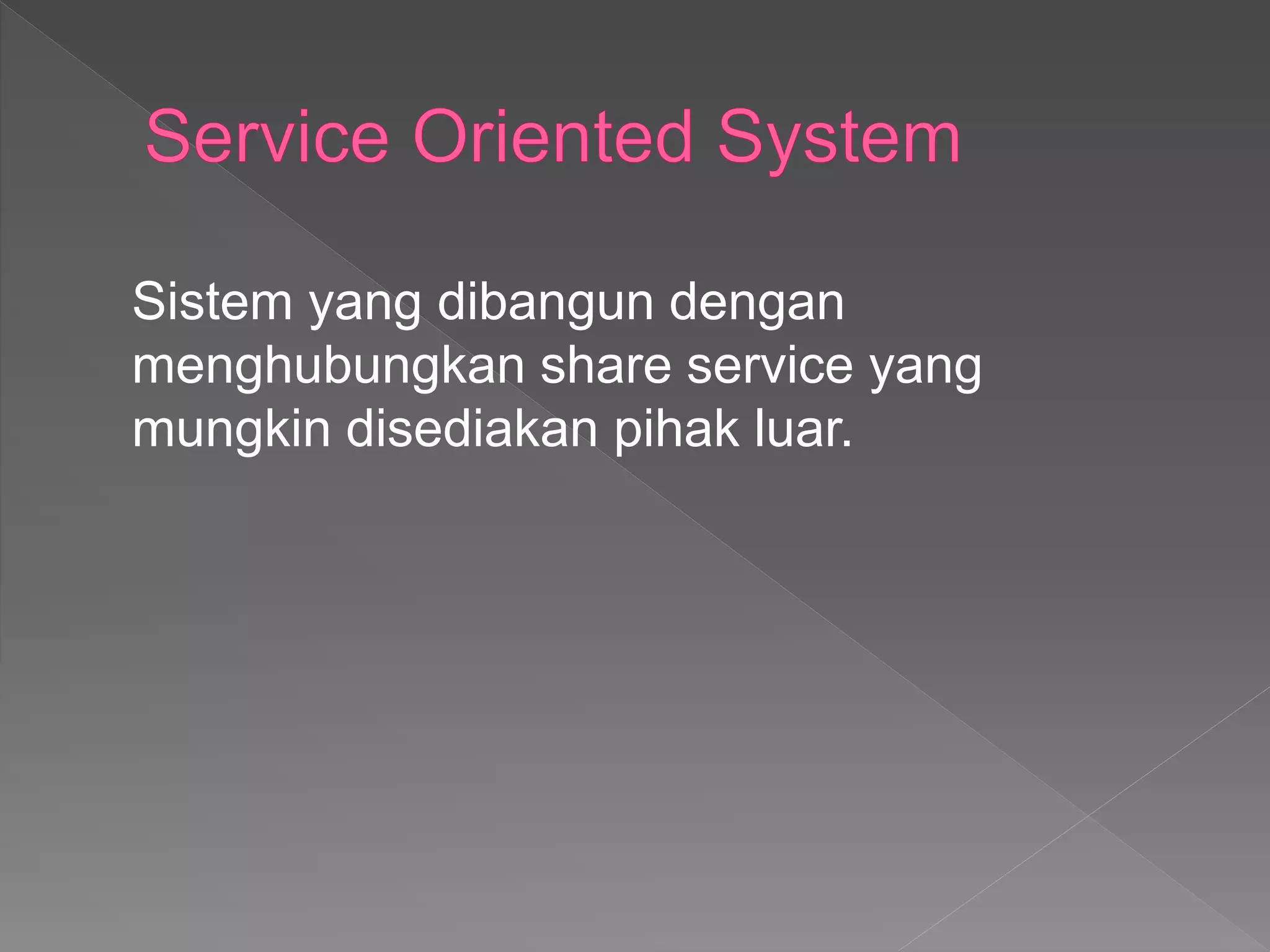 Sistem yang dibangun dengan
menghubungkan share service yang
mungkin disediakan pihak luar.
 