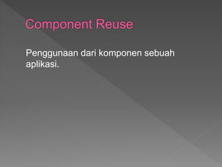 Penggunaan dari komponen sebuah
aplikasi.
 