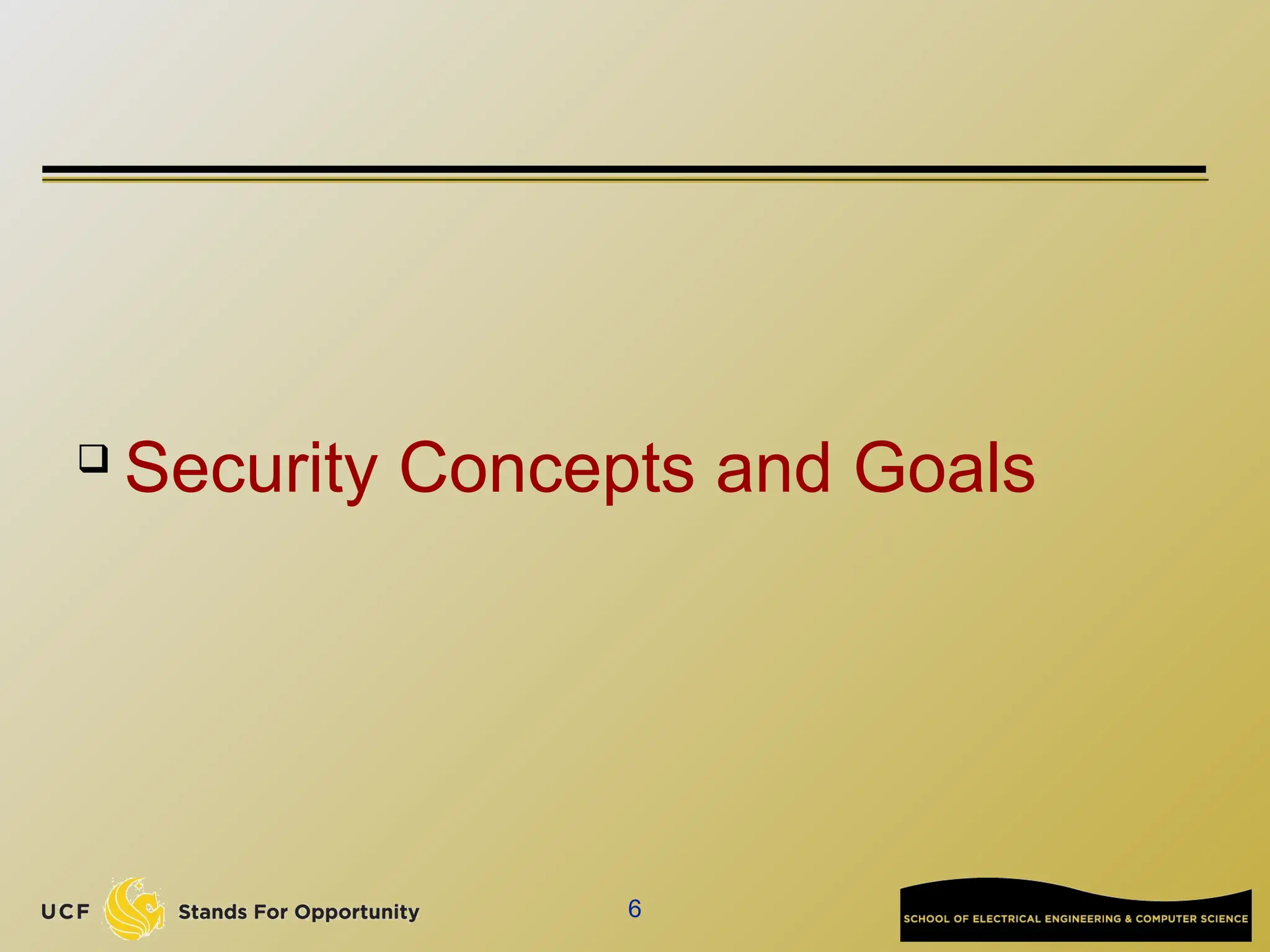 6
 Security Concepts and Goals
 