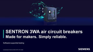 SENTRON 3WA air circuit breakers
Made for makers. Simply reliable.
Software-supported testing
Unrestricted | © Siemens 2022 | SI EP | 08.12.2022
 
