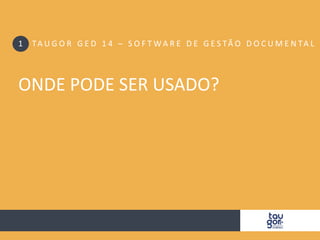 CONHEÇA O TAUGOR GED 14 
Saúde PEP Docs – Controle de Documentos e Prontuário Eletrônico de Paciente 
 