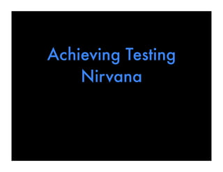 Achieving Testing
    Nirvana