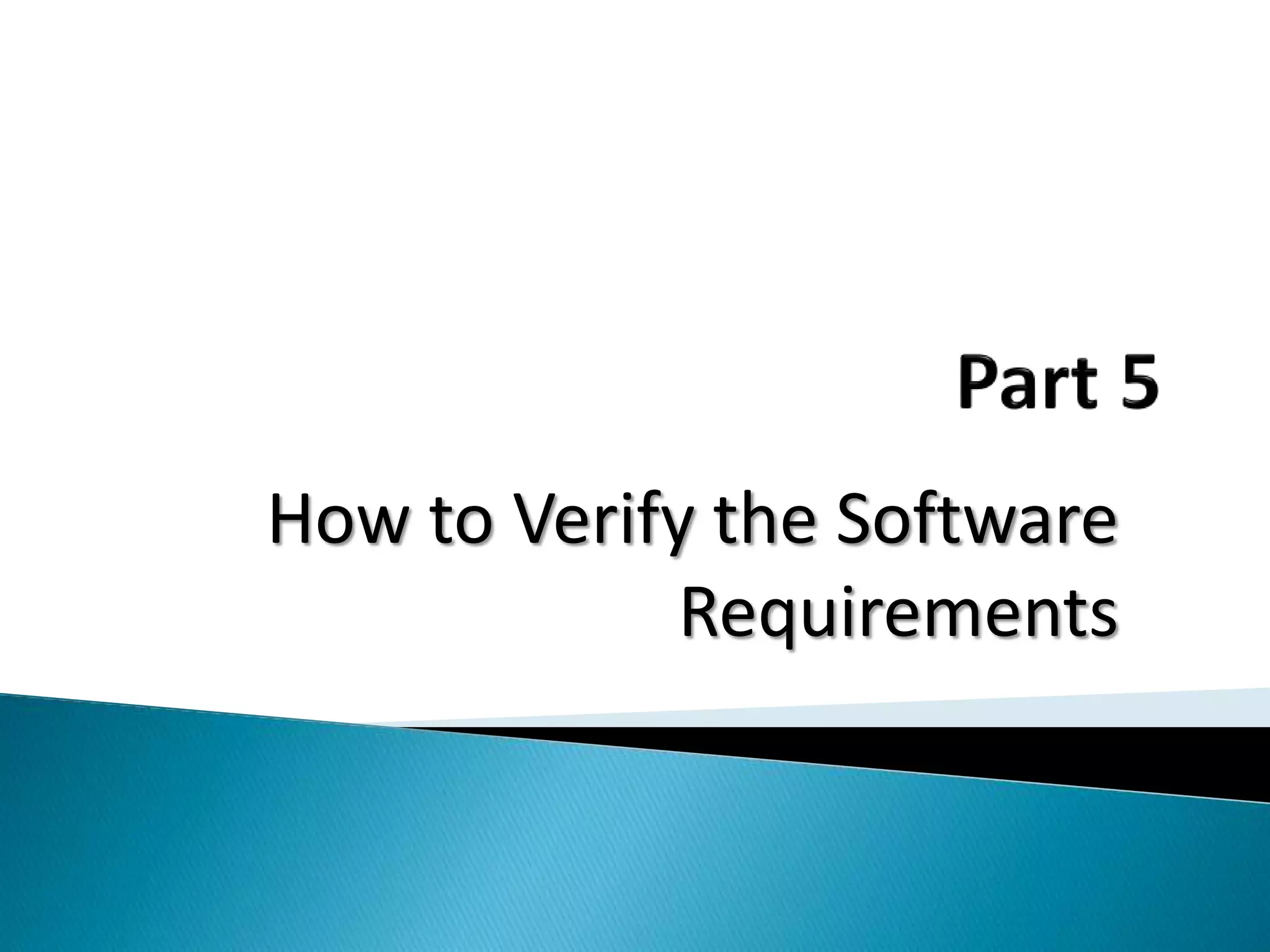 How to Verify the Software
Requirements
 