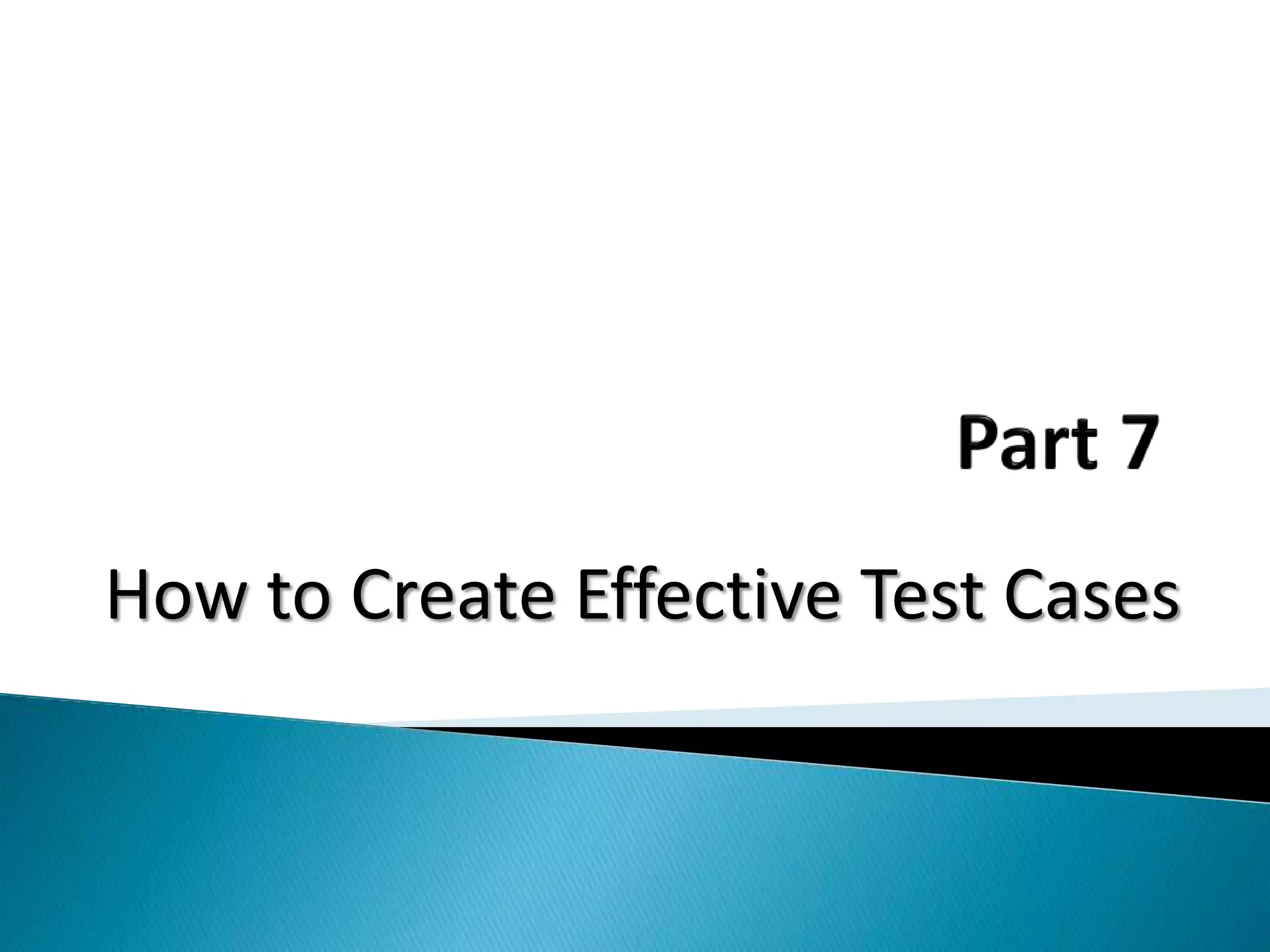 How to Create Effective Test Cases
 
