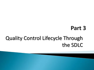 Quality Control Lifecycle Through
the SDLC
 