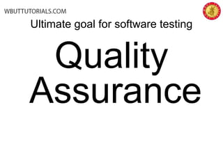 Ultimate goal for software testing
Quality
Assurance
 