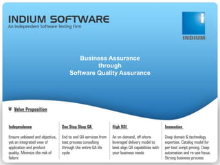 INDIUM SOFTWARE
An Independent Software Testing Firm
“Business Assurance through Quality Assurance”
Independent Testing
Services
 