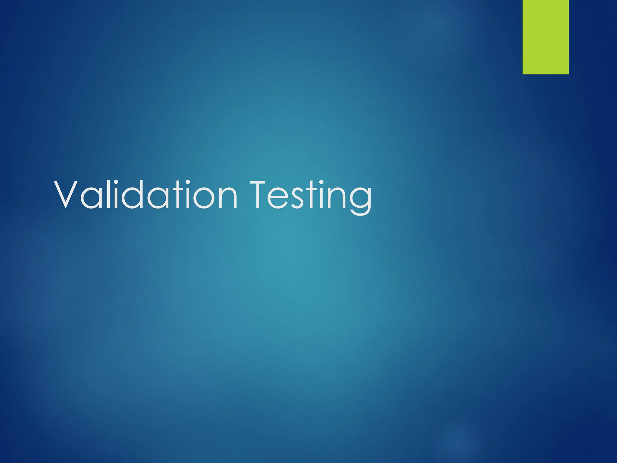 Validation Testing
 