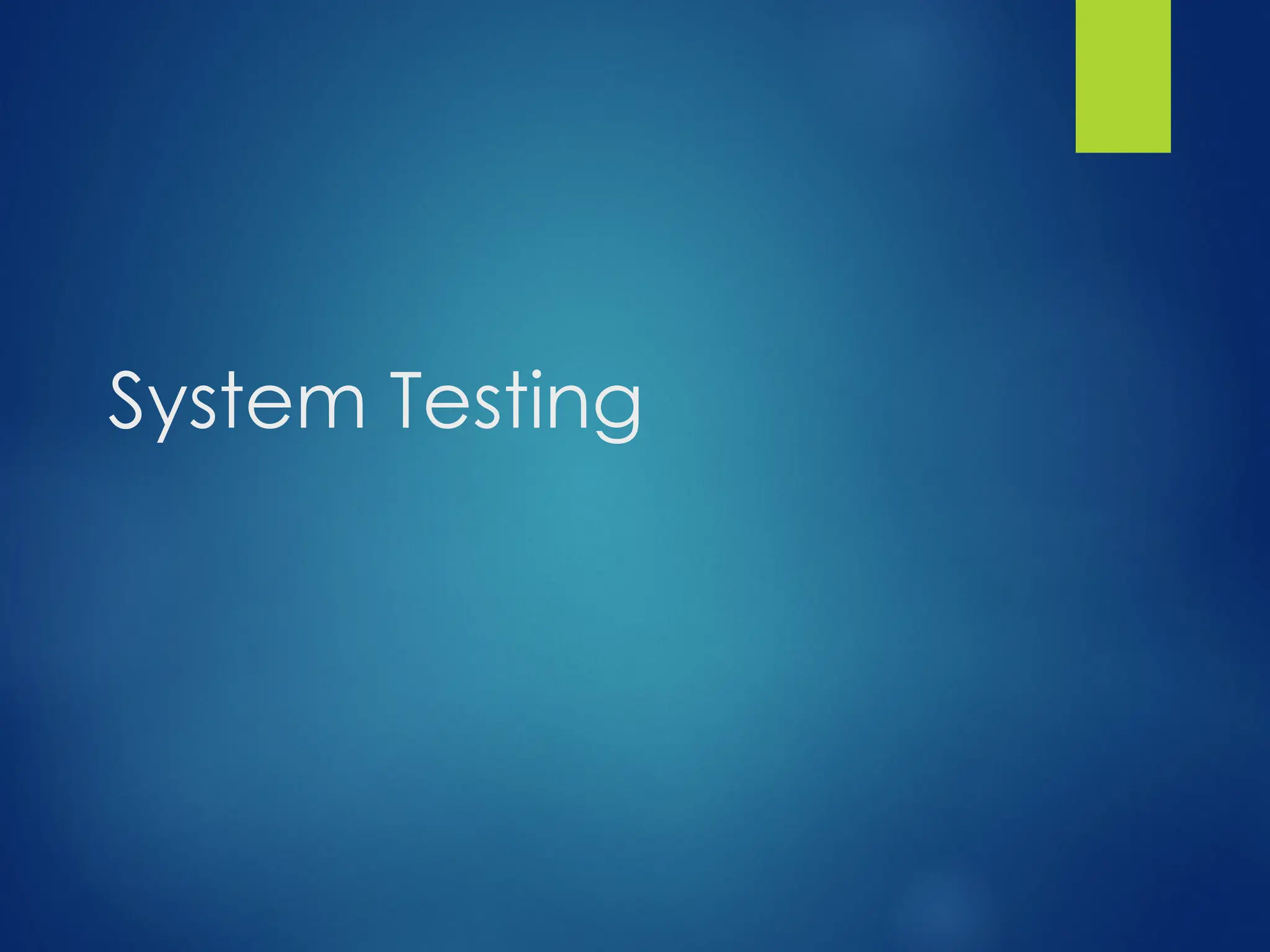 System Testing
 
