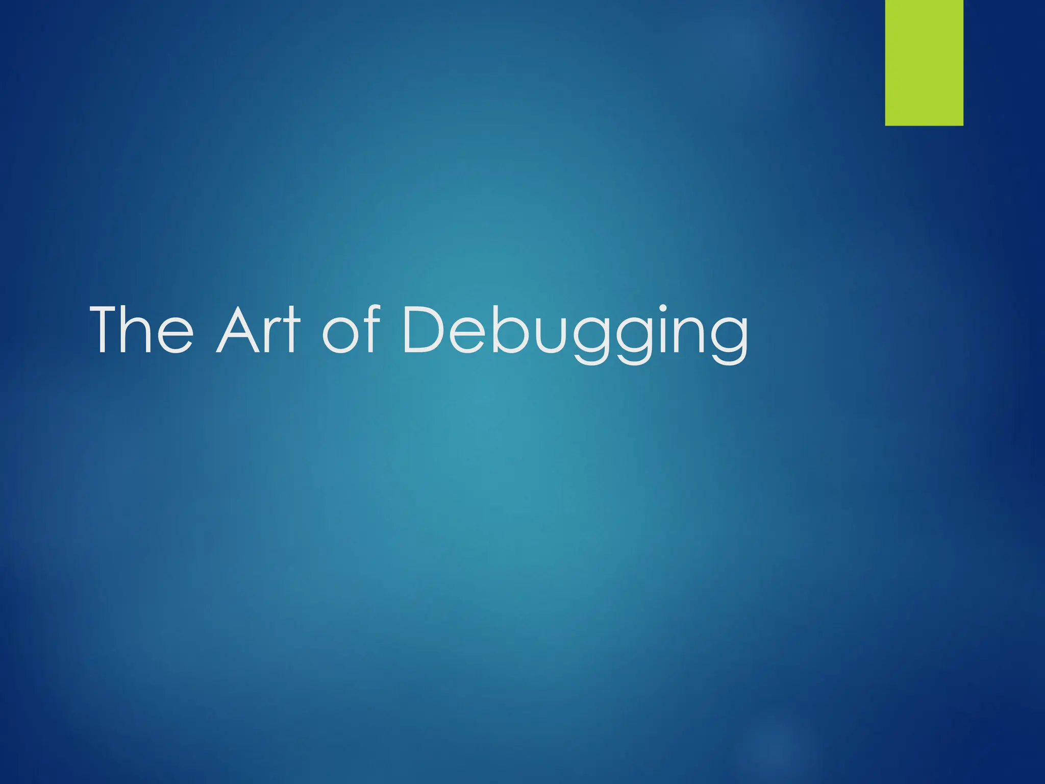 The Art of Debugging
 