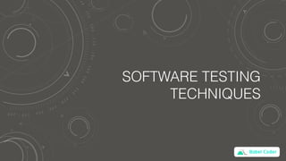Babel Coder
SOFTWARE TESTING
TECHNIQUES
 