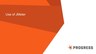 © 2015 Progress Software Corporation. All rights reserved.59
Use of JMeter
 