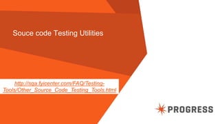 © 2015 Progress Software Corporation. All rights reserved.70
Souce code Testing Utilities
http://sqa.fyicenter.com/FAQ/Testing-
Tools/Other_Source_Code_Testing_Tools.html
 