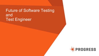 © 2015 Progress Software Corporation. All rights reserved.74
Future of Software Testing
and
Test Engineer
 