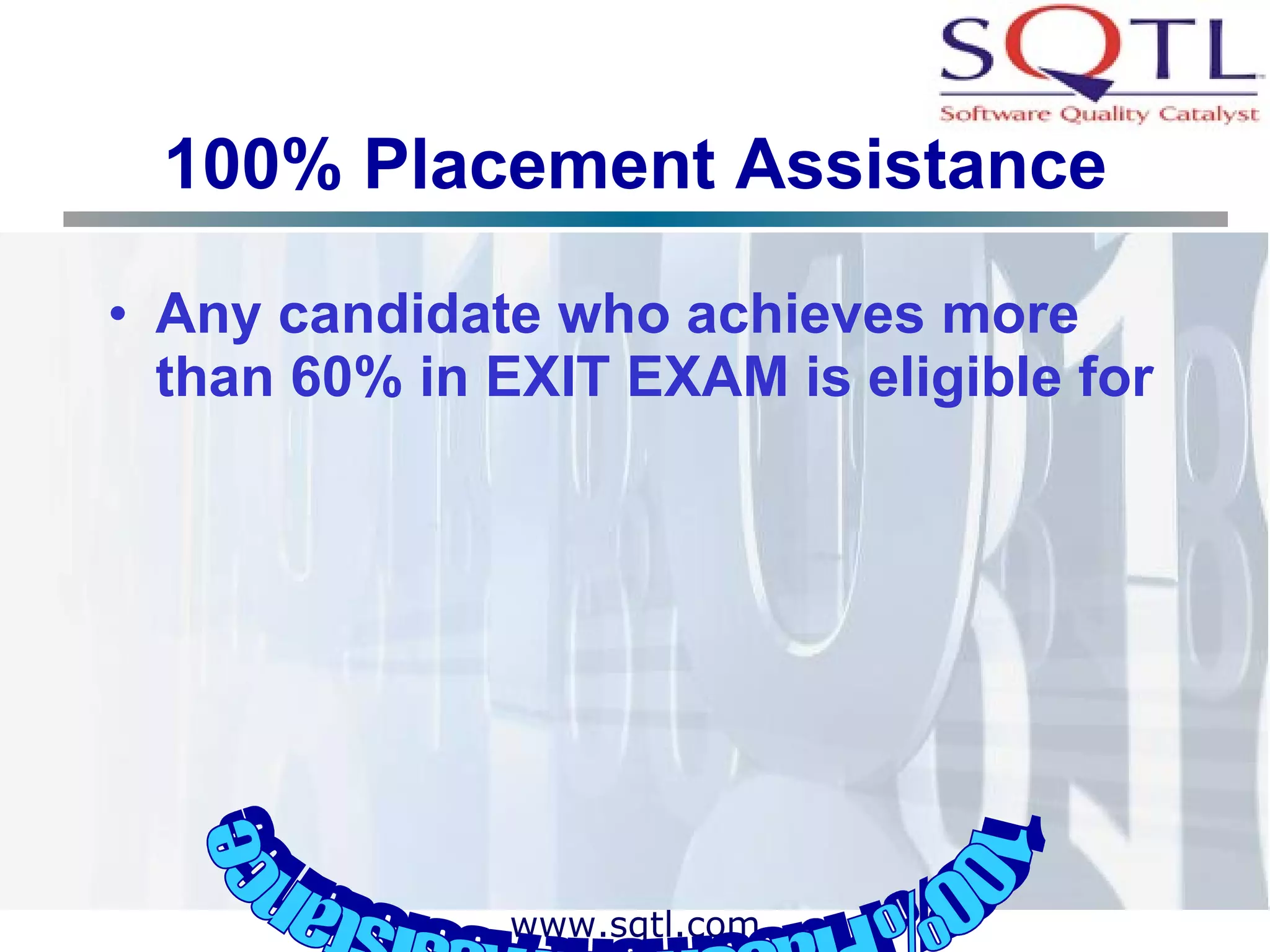100% Placement Assistance Any candidate who achieves more than 60% in EXIT EXAM is eligible for 100% Placement Assistance 