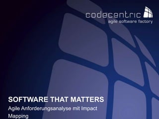 SOFTWARE THAT MATTERS
Agile Anforderungsanalyse mit Impact
Mapping

 