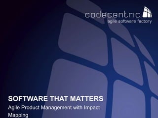 SOFTWARE THAT MATTERS
Agile Product Management with Impact
Mapping
 
