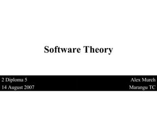 Software Theory 2 Diploma 5 14 August 2007 Alex Murch Marangu TC 