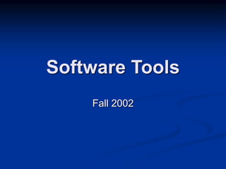 Software Tools
Fall 2002
 