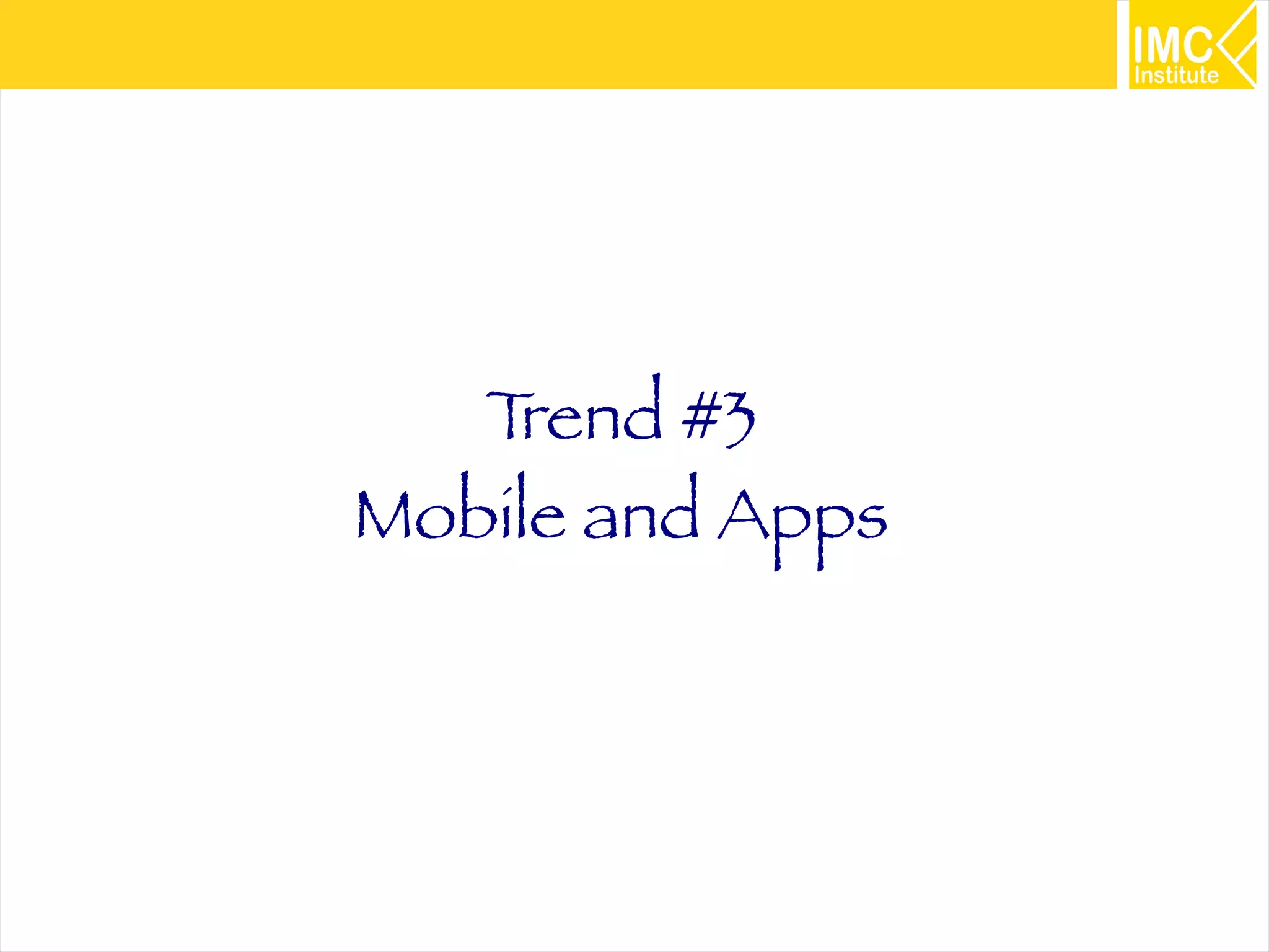 17
Trend #3
Mobile and Apps
 