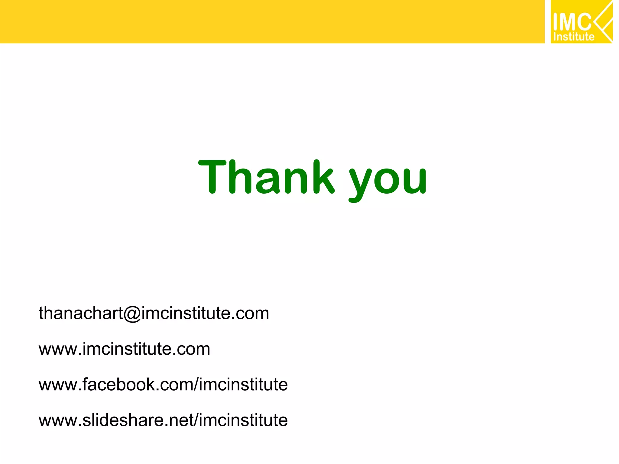 46
Thank you
thanachart@imcinstitute.com
www.imcinstitute.com
www.facebook.com/imcinstitute
www.slideshare.net/imcinstitute
 
