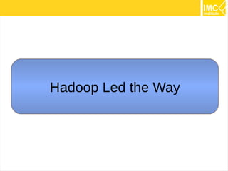 12
Hadoop Led the Way
 