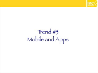 17
Trend #3
Mobile and Apps
 