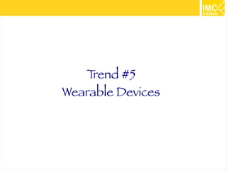31
Trend #5
Wearable Devices
 