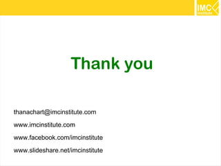 46
Thank you
thanachart@imcinstitute.com
www.imcinstitute.com
www.facebook.com/imcinstitute
www.slideshare.net/imcinstitute
 