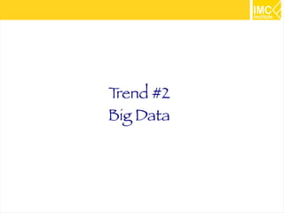 6
Trend #2
Big Data
 