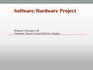 Software/Hardware Project


Software: Inkscape 0.48
Hardware: Wacom Cintiq 24HD Pen Display
 