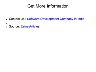 Get More Information
 Contact Us : Software Development Company in India

 Source: Ezine Articles
 