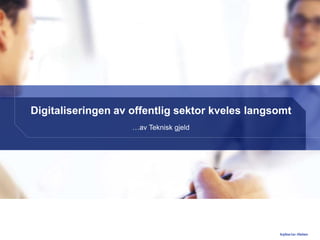 Sophus Lie-NielsenSophus Lie-Nielsen
Digitaliseringen av offentlig sektor kveles langsomt
…av Teknisk gjeld
 
