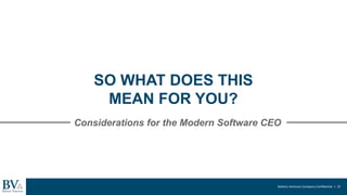 Battery Ventures Company Confidential | 22
SO WHAT DOES THIS
MEAN FOR YOU?
Considerations for the Modern Software CEO
 