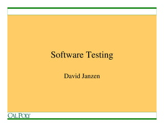 Software Testing

   David Janzen
 