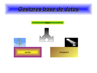 Gestores base de datos tipos acces mergeant 