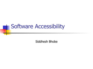 Software Accessibility Siddhesh Bhobe 