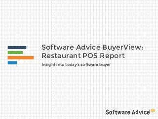 Software Advice BuyerView:
Restaurant POS Report
Insight into today’s software buyer
 