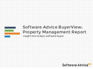 Software Advice BuyerView:
Property Management Report
Insight into today’s software buyer
 