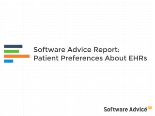 Software Advice Report:
Patient Preferences About EHRs
 