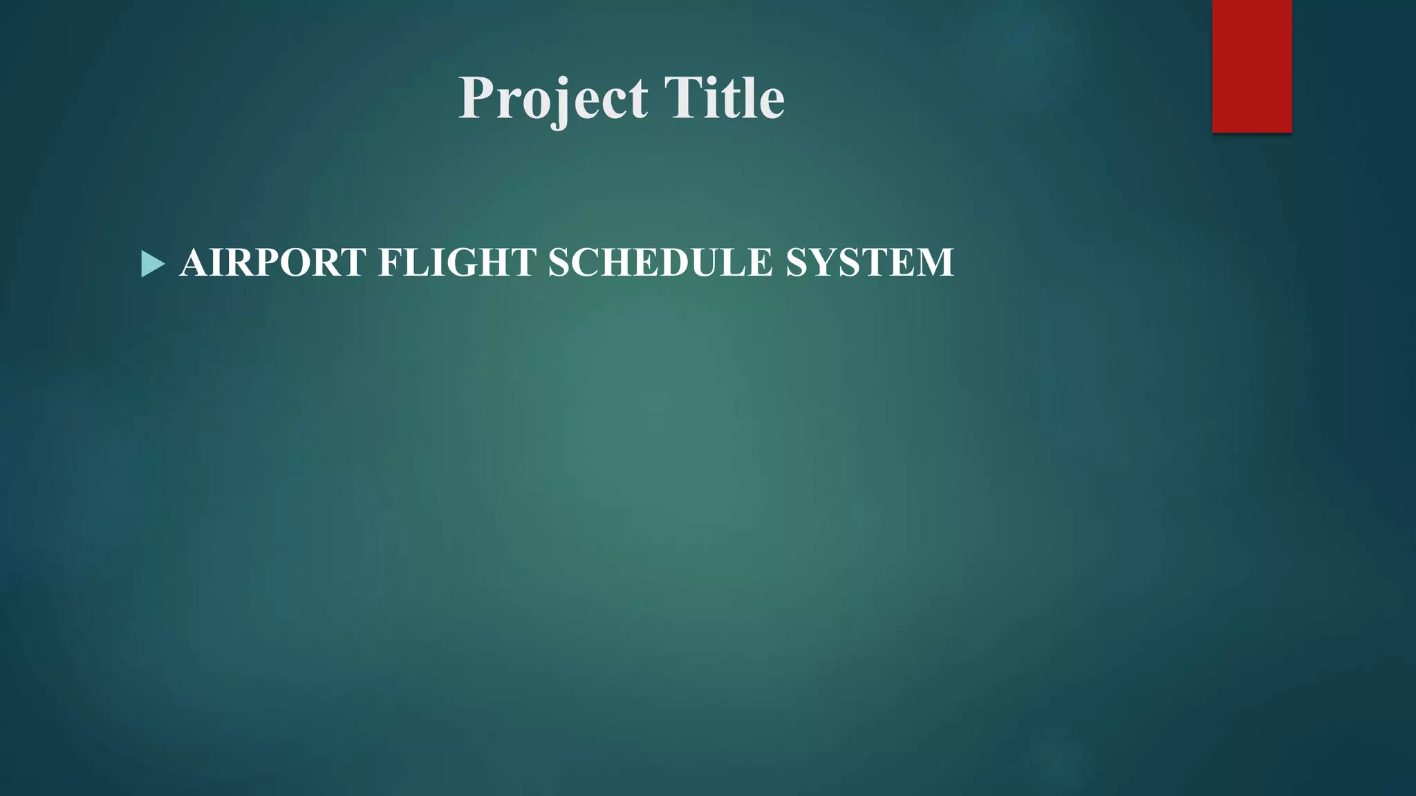 Project Title
 AIRPORT FLIGHT SCHEDULE SYSTEM
 