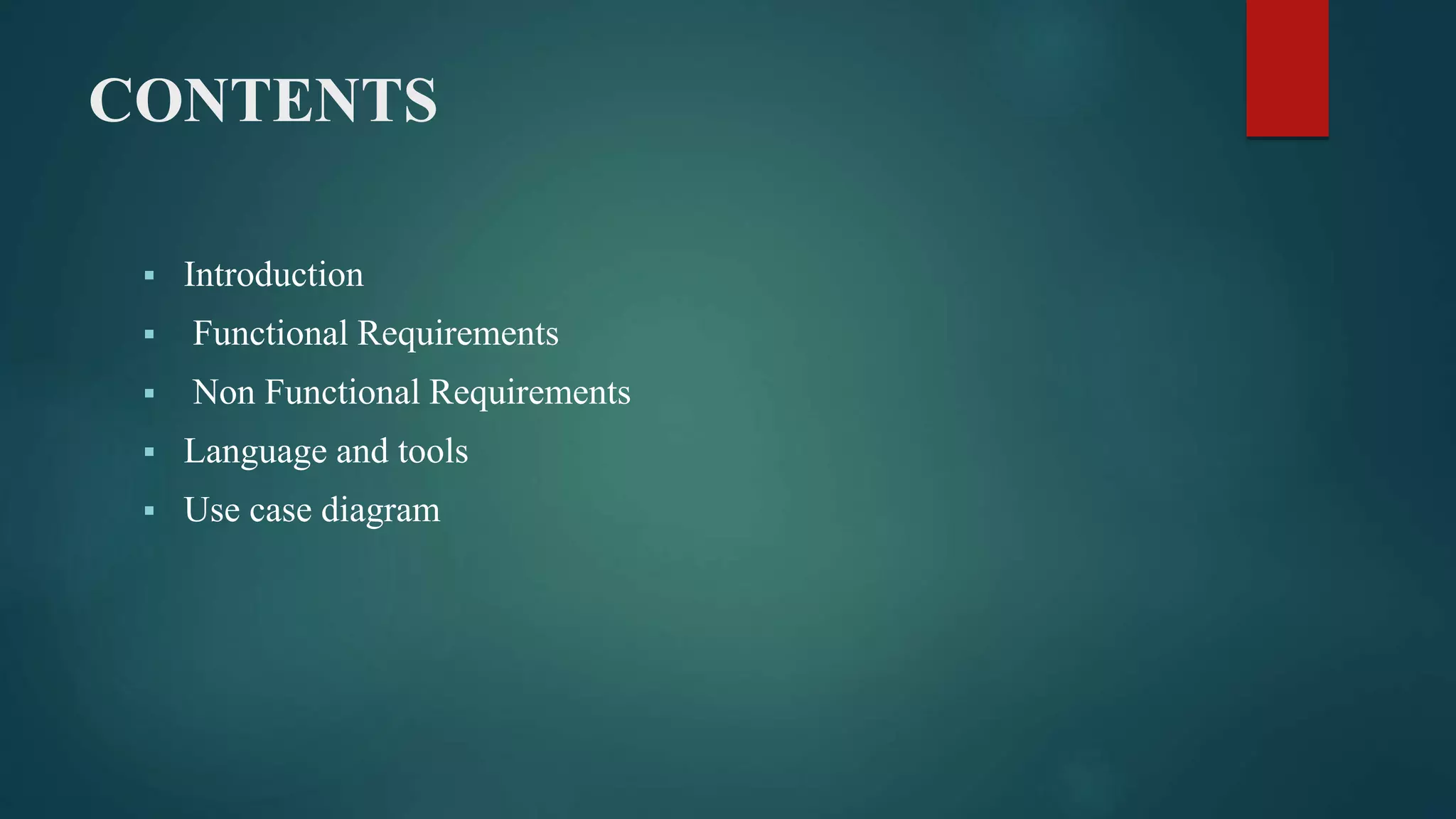 CONTENTS
 Introduction
 Functional Requirements
 Non Functional Requirements
 Language and tools
 Use case diagram
 