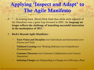 Applying ‘Inspect and Adapt’ to
                  The Agile Manifesto
        ò  “…In looking back, [Kent] Beck finds tha...